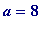 a = 8